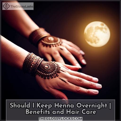 Should I Keep Henna Overnight Benefits and Hair Care