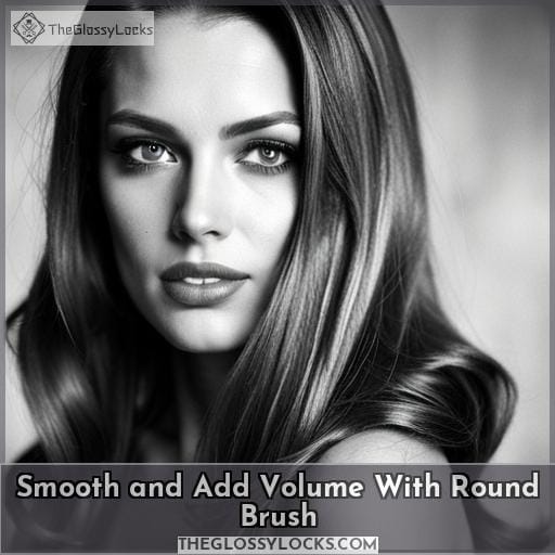 Smooth and Add Volume With Round Brush