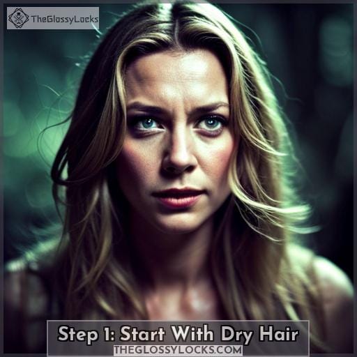 Step 1: Start With Dry Hair