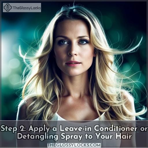Step 2: Apply a Leave-in Conditioner or Detangling Spray to Your Hair