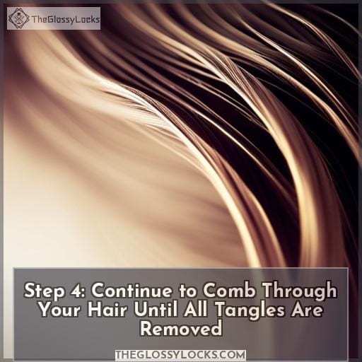 Step 4: Continue to Comb Through Your Hair Until All Tangles Are Removed