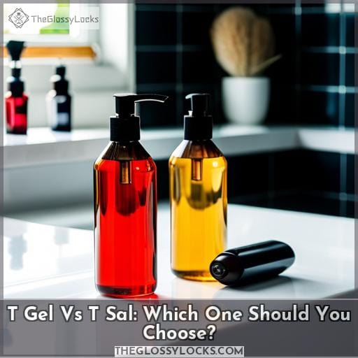 T Gel Vs T Sal: Which One Should You Choose