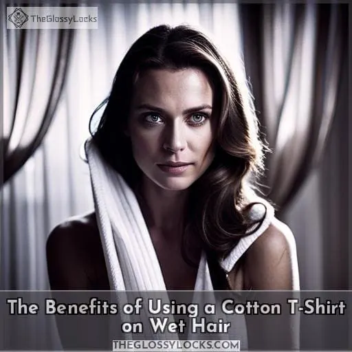 The Benefits of Using a Cotton T-Shirt on Wet Hair