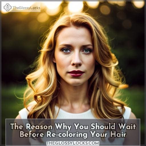 The Reason Why You Should Wait Before Re-coloring Your Hair