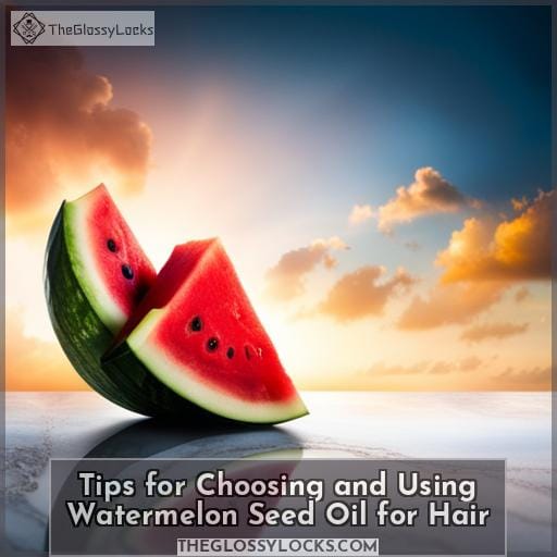 Tips for Choosing and Using Watermelon Seed Oil for Hair