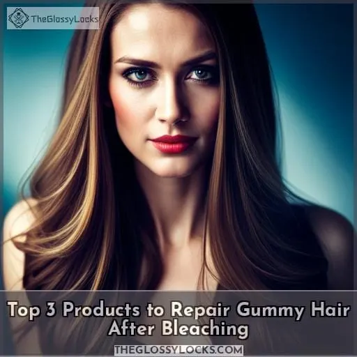 Top 3 Products to Repair Gummy Hair After Bleaching