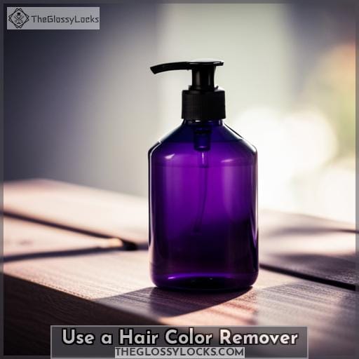 Use a Hair Color Remover
