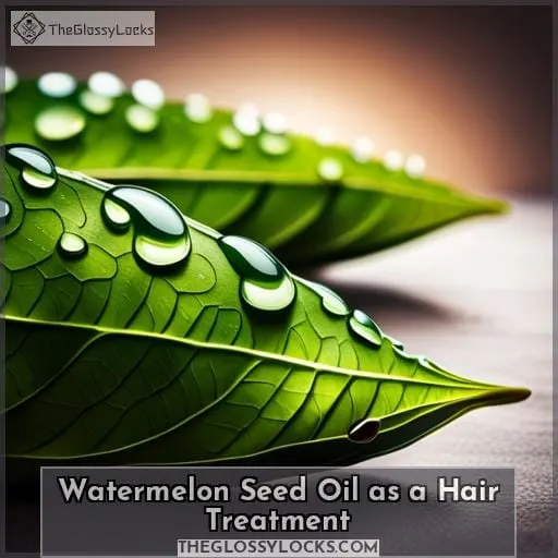 Watermelon Seed Oil as a Hair Treatment