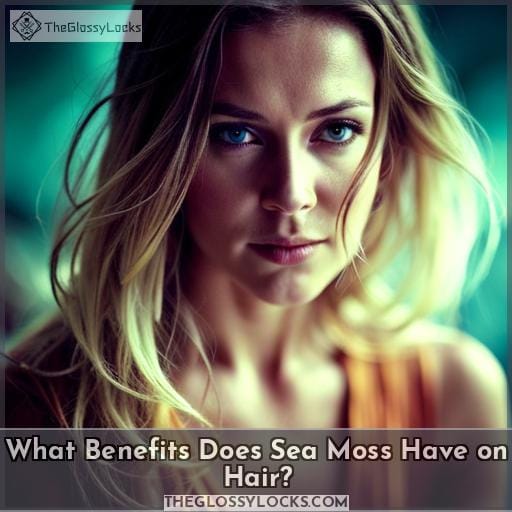 What Benefits Does Sea Moss Have on Hair