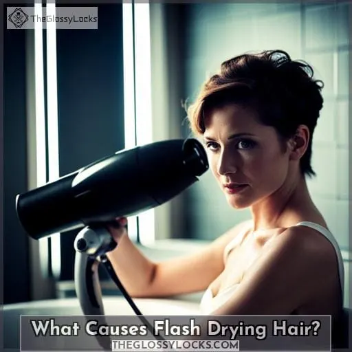 What Causes Flash Drying Hair