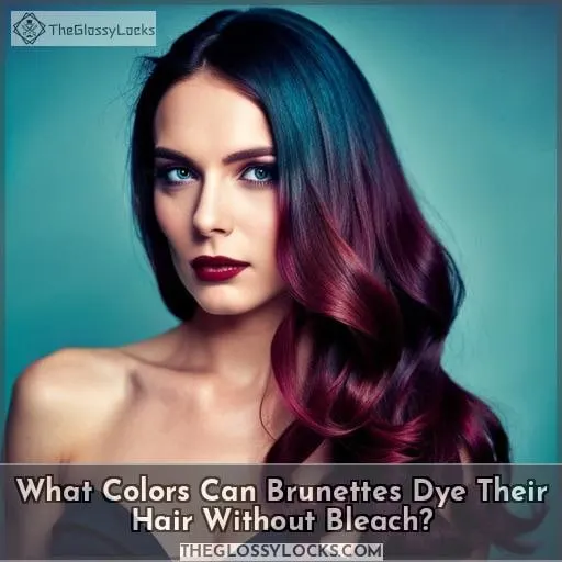 What Colors Can Brunettes Dye Their Hair Without Bleach