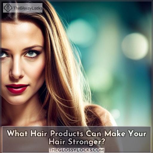 What Hair Products Can Make Your Hair Stronger