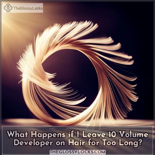 What Happens if I Leave 10 Volume Developer on Hair for Too Long