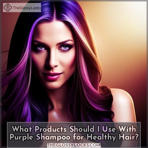 What Products Should I Use With Purple Shampoo for Healthy Hair