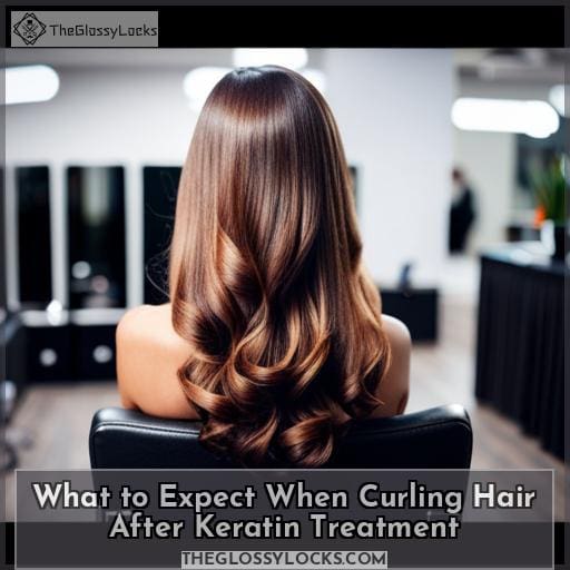 What to Expect When Curling Hair After Keratin Treatment