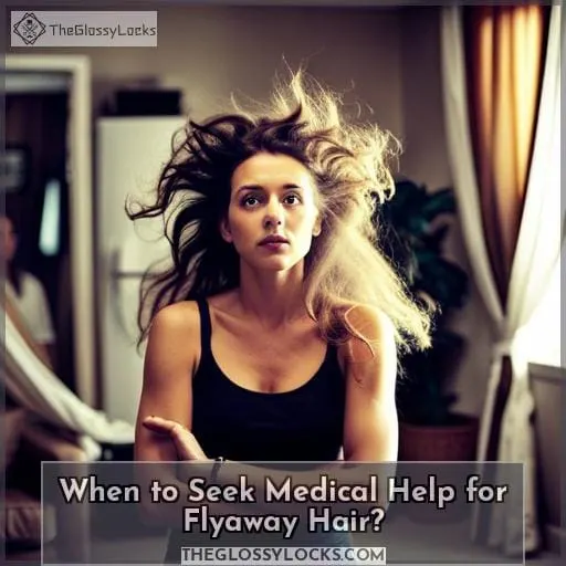 When to Seek Medical Help for Flyaway Hair