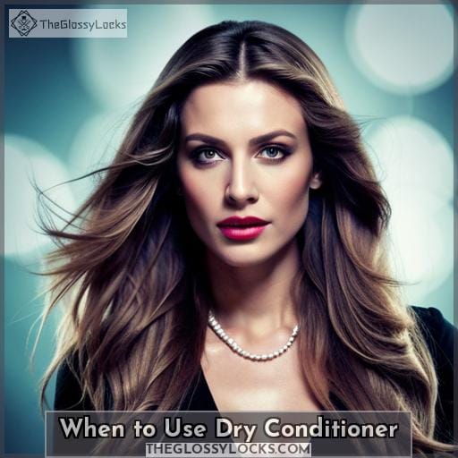 When to Use Dry Conditioner