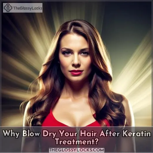 Why Blow Dry Your Hair After Keratin Treatment