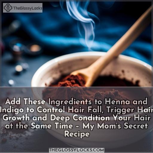 Add These Ingredients to Henna and Indigo to Control Hair Fall, Trigger Hair Growth and Deep Condition Your Hair at the