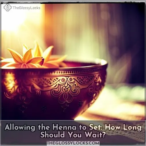 Allowing the Henna to Set: How Long Should You Wait