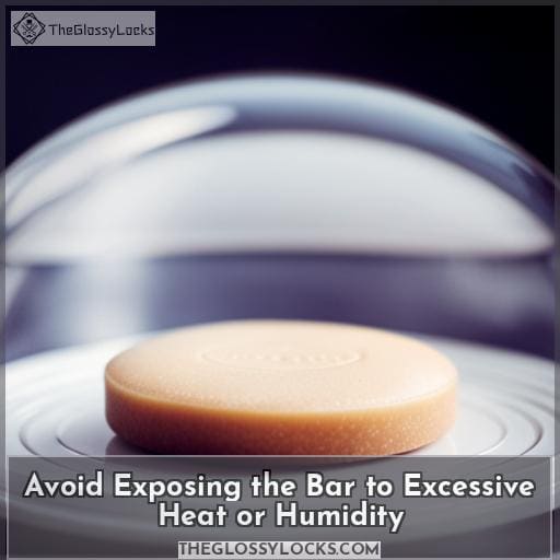 Avoid Exposing the Bar to Excessive Heat or Humidity