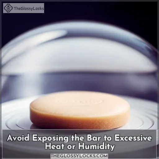 Avoid Exposing the Bar to Excessive Heat or Humidity