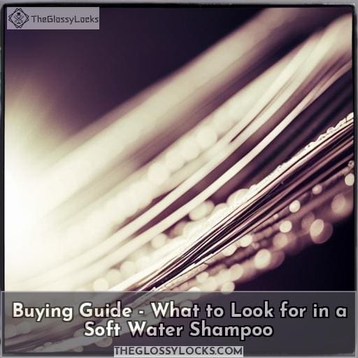 Buying Guide - What to Look for in a Soft Water Shampoo