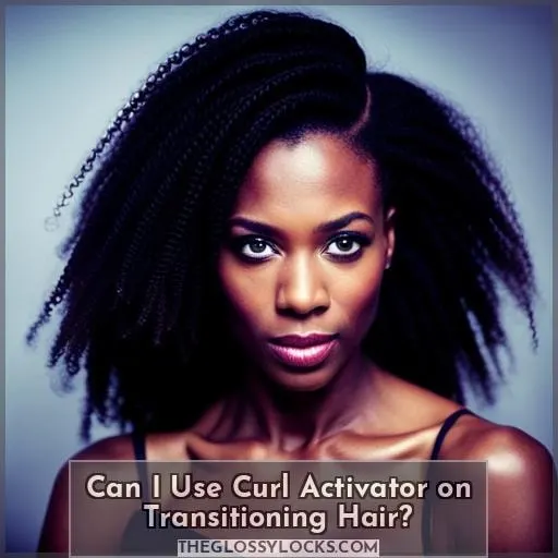 Can I Use Curl Activator on Transitioning Hair