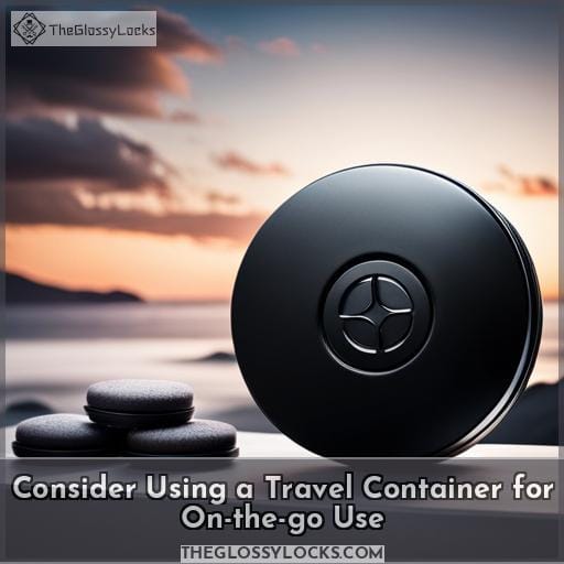 Consider Using a Travel Container for On-the-go Use