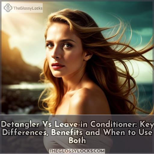 Detangler vs Leavein Conditioner Key Differences, Benefits and When to Use Both