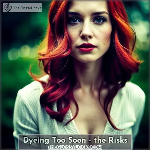 Dyeing Too Soon - the Risks