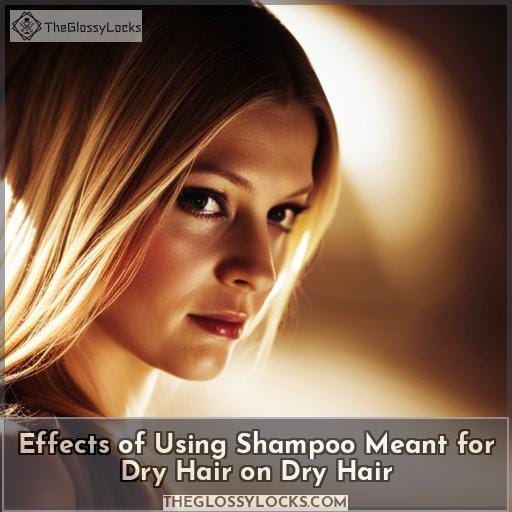Effects of Using Shampoo Meant for Dry Hair on Dry Hair