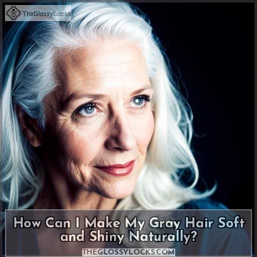 How Can I Make My Gray Hair Soft and Shiny Naturally