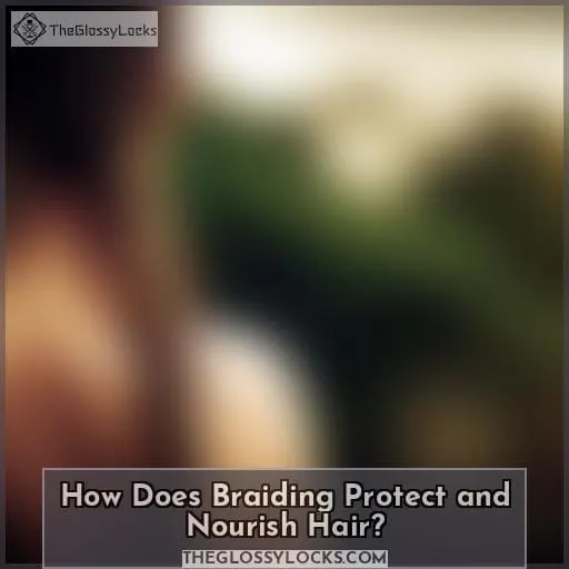 How Does Braiding Protect and Nourish Hair