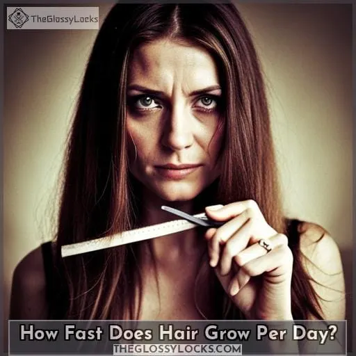 How Fast Does Hair Grow Per Day