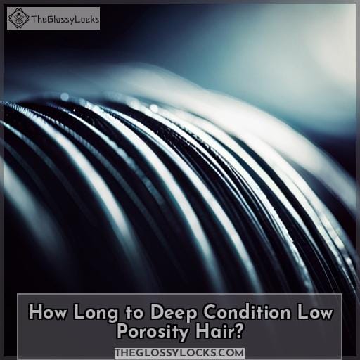 How Long to Deep Condition Low Porosity Hair