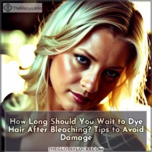 how long to wait to dye hair after bleaching