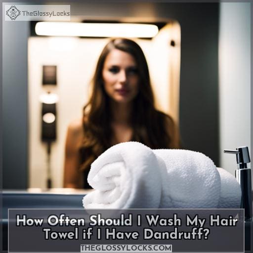 How Often Should I Wash My Hair Towel if I Have Dandruff