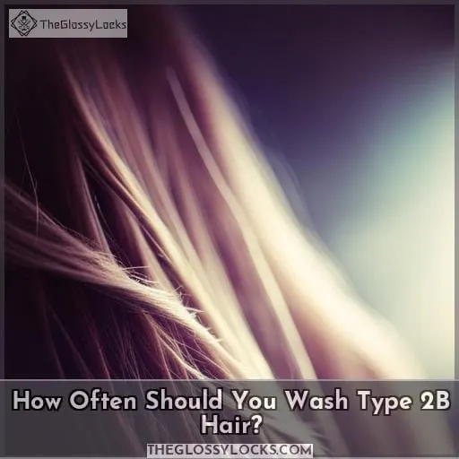 How Often Should You Wash Type 2B Hair