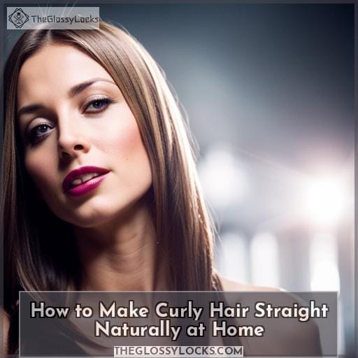 How to Make Curly Hair Straight Naturally at Home