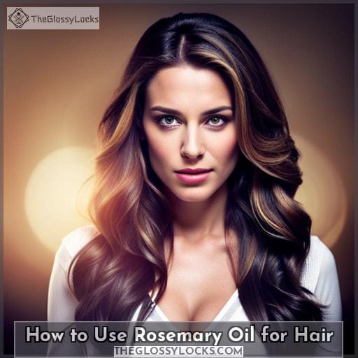 How to Use Rosemary Oil for Hair