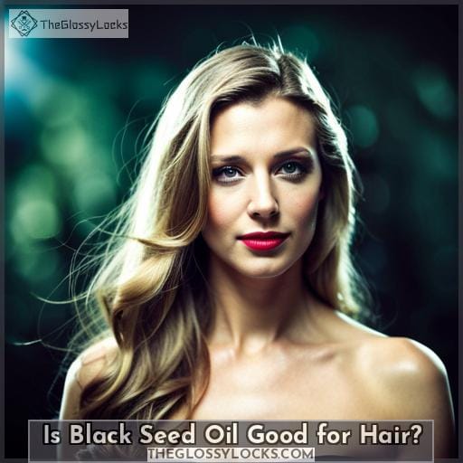 Is Black Seed Oil Good for Hair Is Black Seed Oil Good for Hair