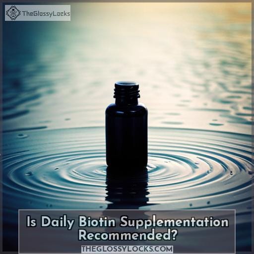 Is Daily Biotin Supplementation Recommended Is Daily Biotin Supplementation Recommended
