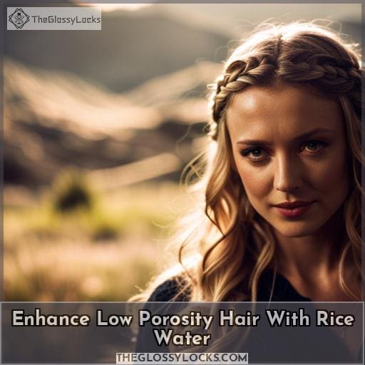 Enhance Low Porosity Hair with Rice Water