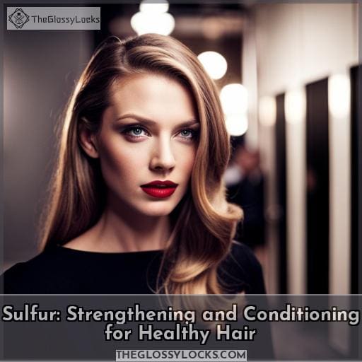 Sulfur Strengthening and Conditioning for Healthy Hair