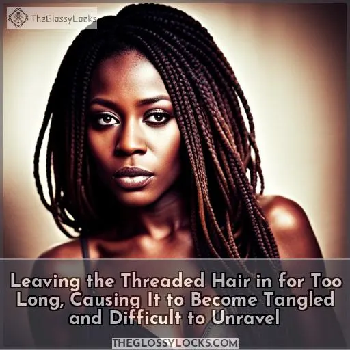 Leaving the Threaded Hair in for Too Long, Causing It to Become Tangled and Difficult to Unravel