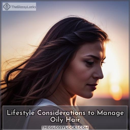 Lifestyle Considerations to Manage Oily Hair
