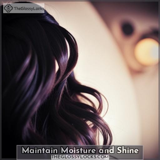 Maintain Moisture and Shine