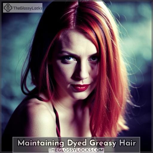 Maintaining Dyed Greasy Hair