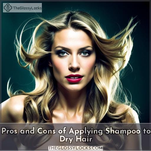Pros and Cons of Applying Shampoo to Dry Hair Pros and Cons of Applying Shampoo to Dry Hair